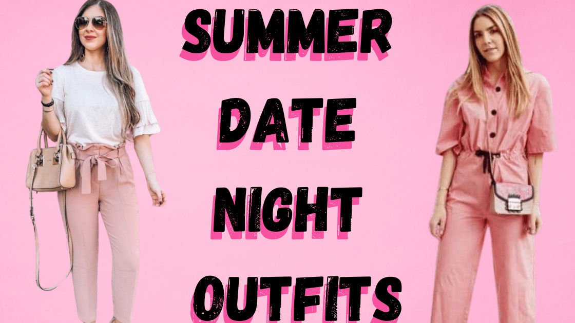 SUMMER DATE NIGHT OUTFITS