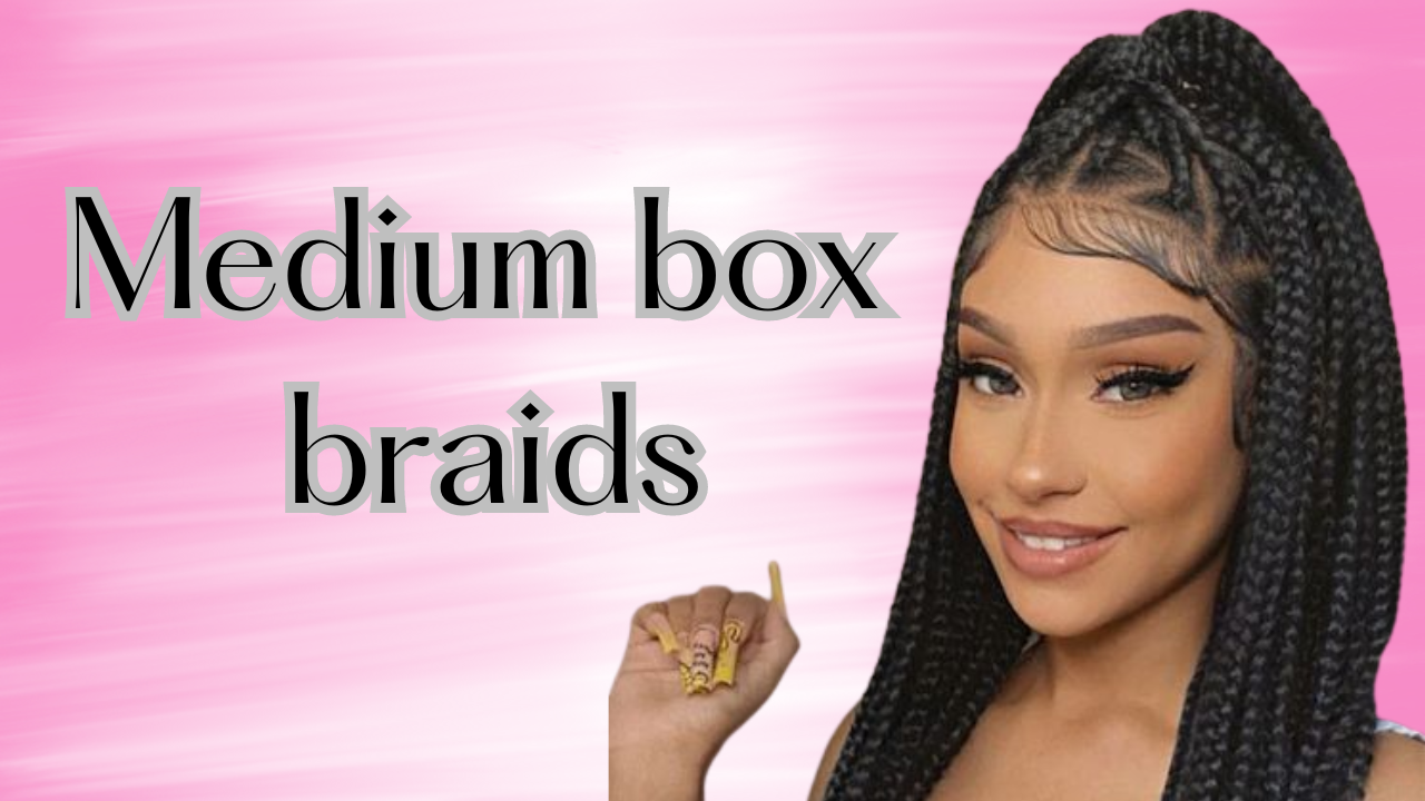 Medium box braids