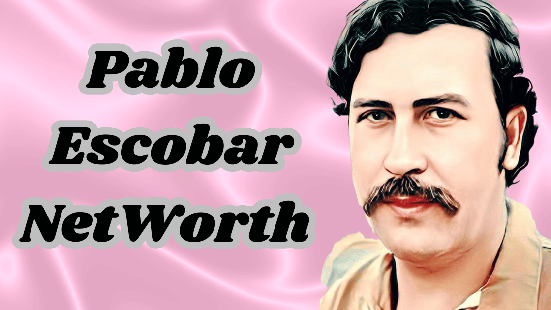 Pablo Escobar NetWorth