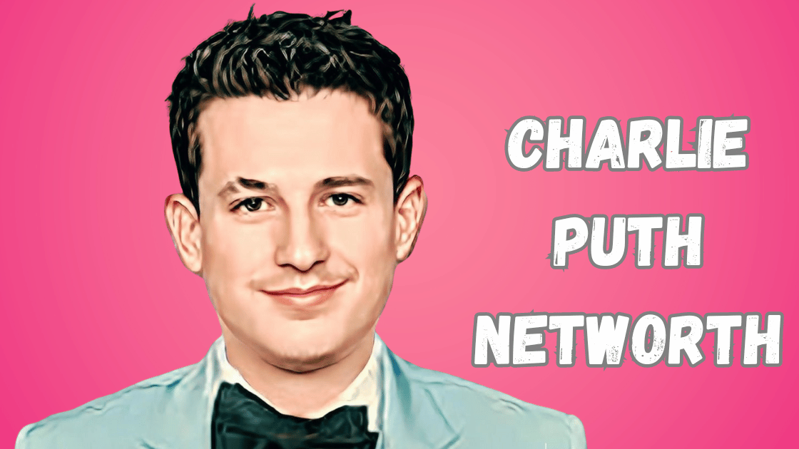 CHARLIE PUTH NETWORTH
