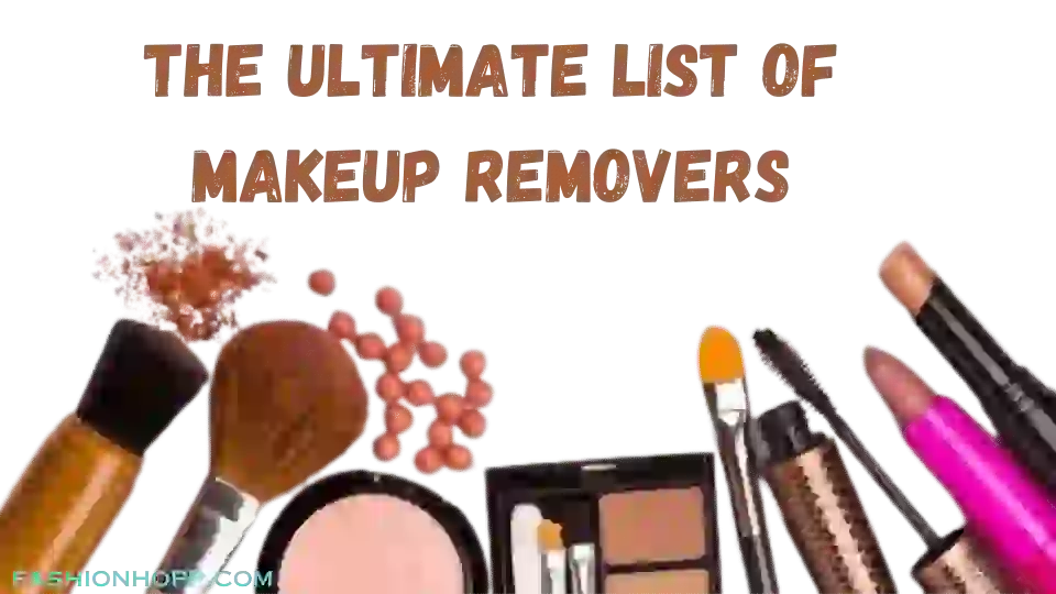The Ultimate List of Makeup Removers