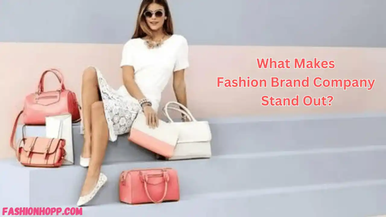 What Makes Fashion Brand Company Stand Out?